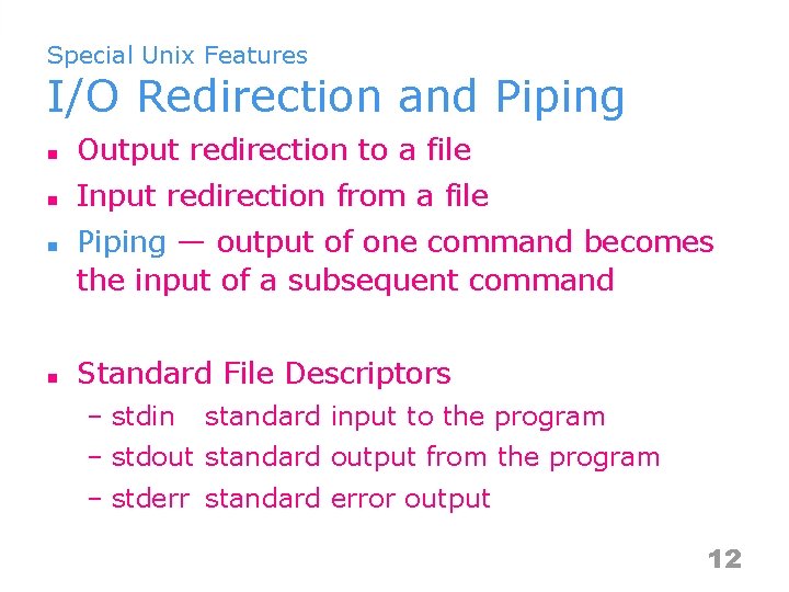 Special Unix Features I/O Redirection and Piping n Output redirection to a file n