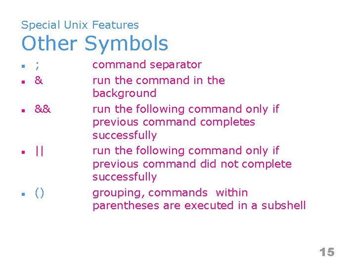 Special Unix Features Other Symbols n ; & n && n || n ()