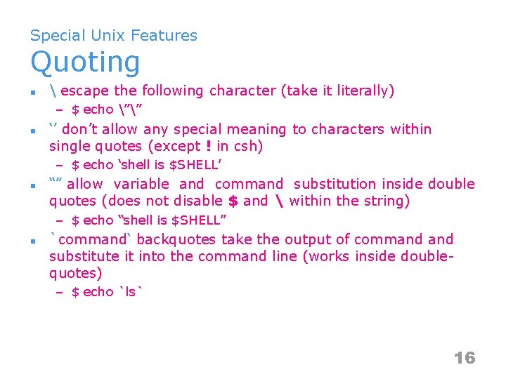 Special Unix Features Quoting n  escape the following character (take it literally) –