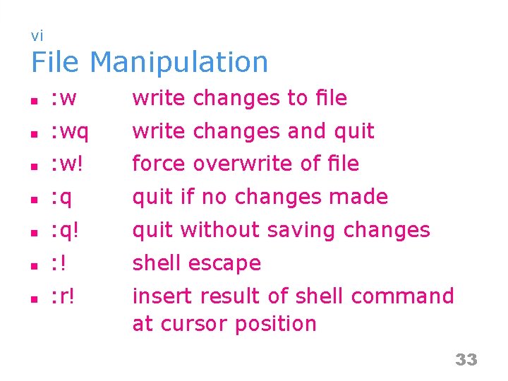 vi File Manipulation n : w write changes to ﬁle n : wq write