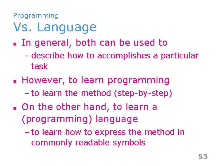 Programming Vs. Language n In general, both can be used to – describe how