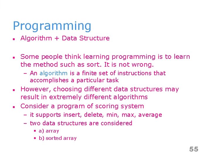Programming n n Algorithm + Data Structure Some people think learning programming is to