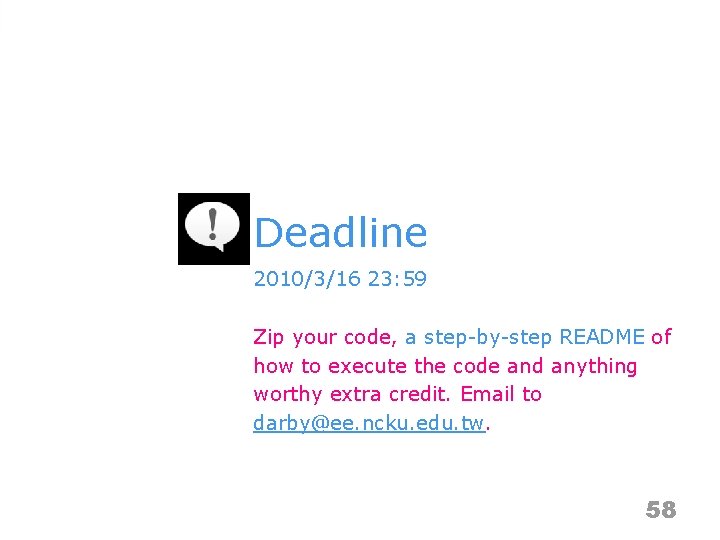 Deadline 2010/3/16 23: 59 Zip your code, a step-by-step README of how to execute