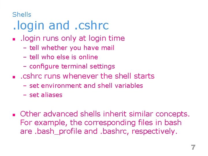 Shells . login and. cshrc n . login runs only at login time –