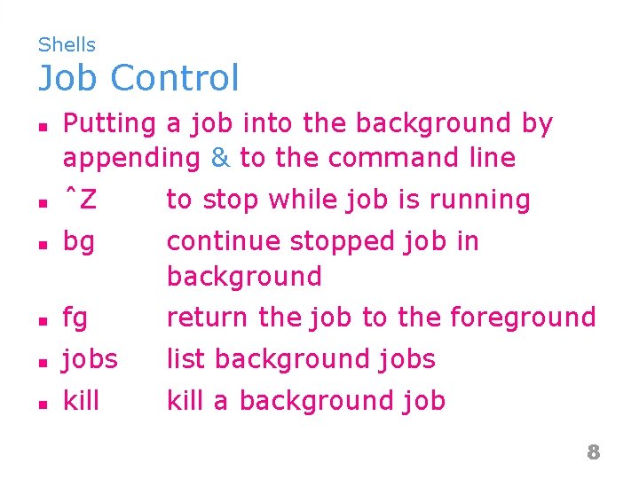 Shells Job Control n Putting a job into the background by appending & to