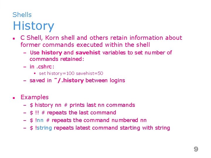 Shells History n C Shell, Korn shell and others retain information about former commands