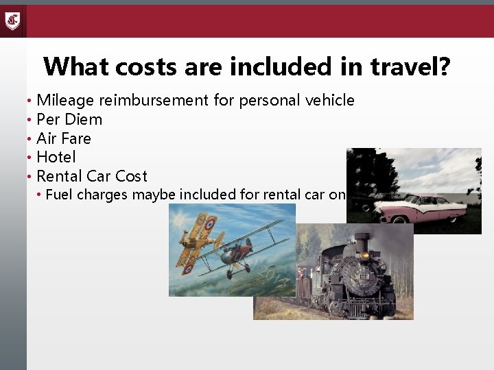 What costs are included in travel? • Mileage reimbursement for personal vehicle • Per