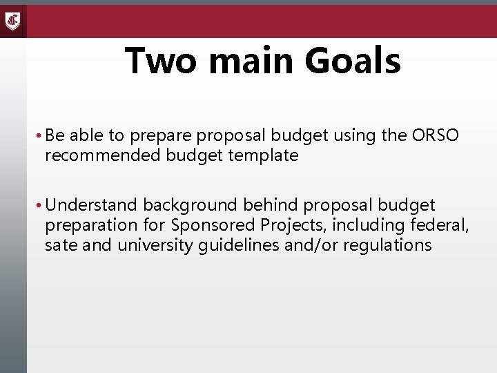 Two main Goals • Be able to prepare proposal budget using the ORSO recommended