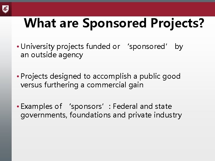 What are Sponsored Projects? • University projects funded or ‘sponsored’ by an outside agency