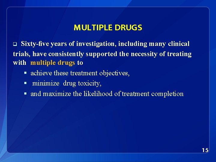 MULTIPLE DRUGS Sixty-ﬁve years of investigation, including many clinical trials, have consistently supported the