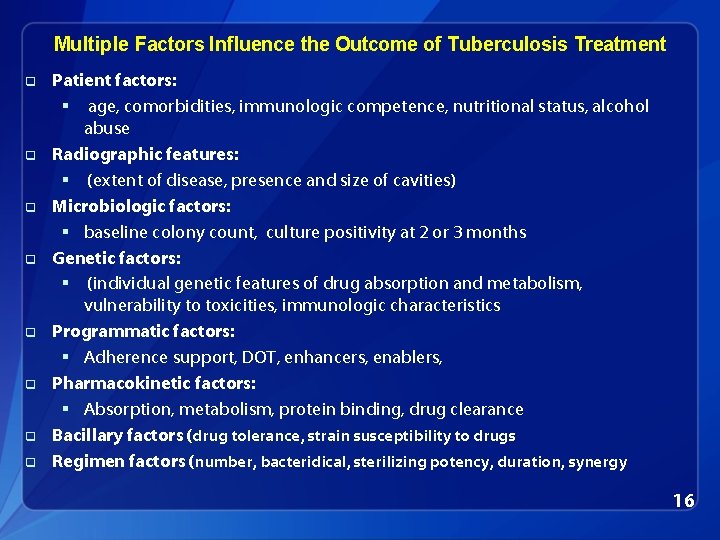 Multiple Factors Inﬂuence the Outcome of Tuberculosis Treatment q q q q Patient factors: