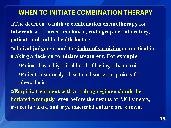 WHEN TO INITIATE COMBINATION THERAPY q. The decision to initiate combination chemotherapy for tuberculosis