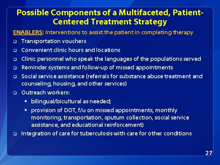 Possible Components of a Multifaceted, Patient. Centered Treatment Strategy ENABLERS: Interventions to assist the