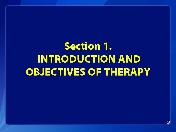 Section 1. INTRODUCTION AND OBJECTIVES OF THERAPY 3 