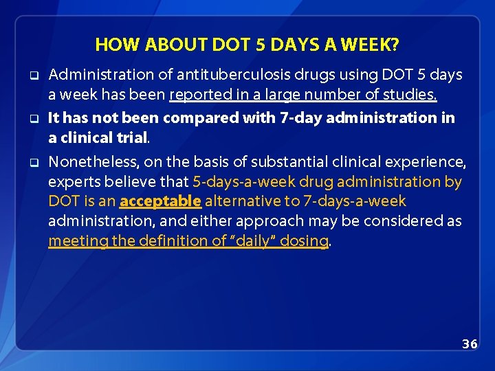 HOW ABOUT DOT 5 DAYS A WEEK? q q q Administration of antituberculosis drugs
