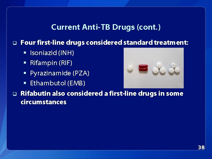 Current Anti-TB Drugs (cont. ) q q Four first-line drugs considered standard treatment: §