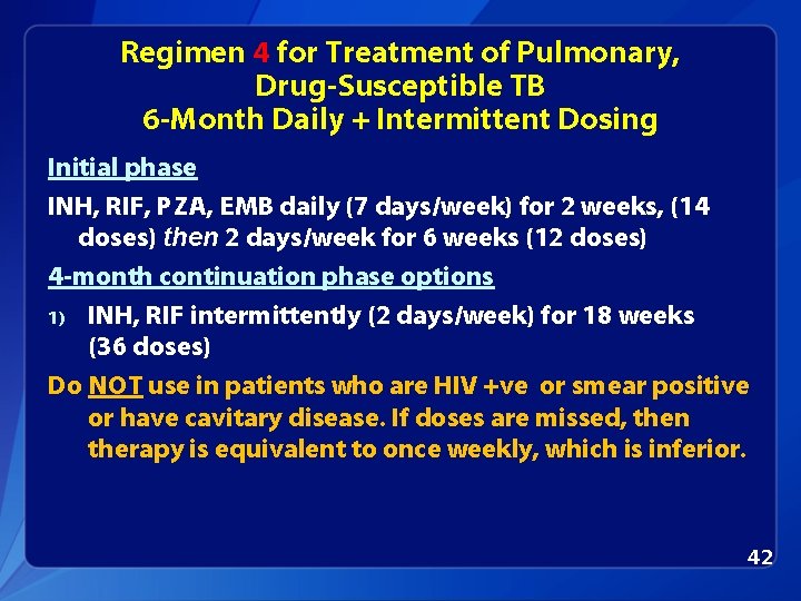 Regimen 4 for Treatment of Pulmonary, Drug-Susceptible TB 6 -Month Daily + Intermittent Dosing