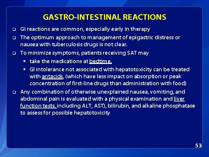 GASTRO-INTESTINAL REACTIONS q q GI reactions are common, especially early in therapy The optimum