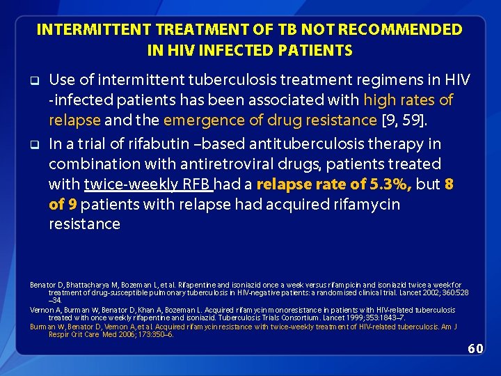 INTERMITTENT TREATMENT OF TB NOT RECOMMENDED IN HIV INFECTED PATIENTS q q Use of