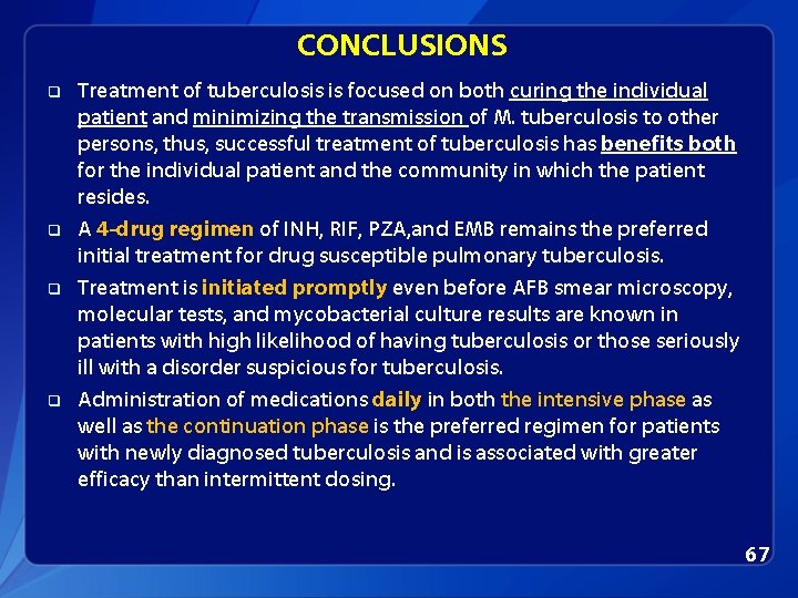 CONCLUSIONS q q Treatment of tuberculosis is focused on both curing the individual patient