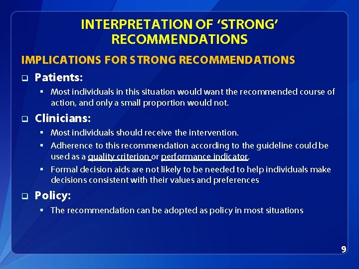 INTERPRETATION OF ‘STRONG’ RECOMMENDATIONS IMPLICATIONS FOR STRONG RECOMMENDATIONS q Patients: § Most individuals in