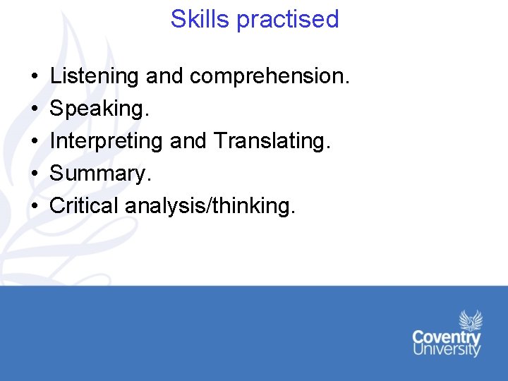 Skills practised • • • Listening and comprehension. Speaking. Interpreting and Translating. Summary. Critical