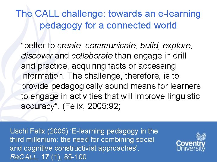 The CALL challenge: towards an e-learning pedagogy for a connected world “better to create,