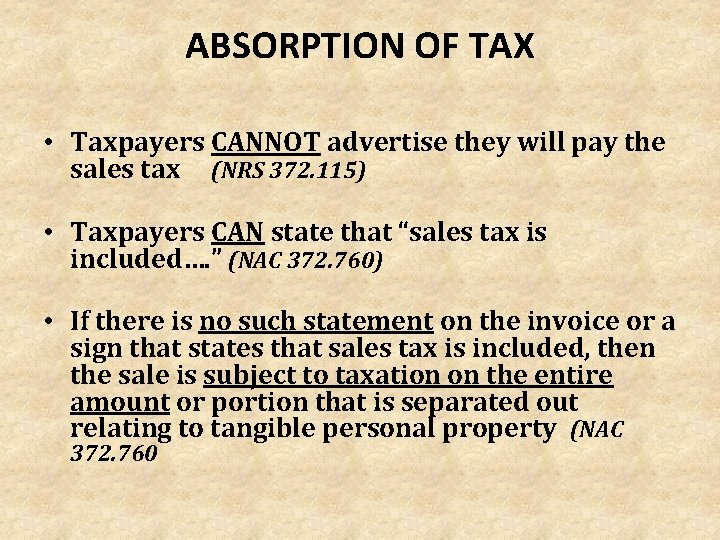 ABSORPTION OF TAX • Taxpayers CANNOT advertise they will pay the sales tax (NRS