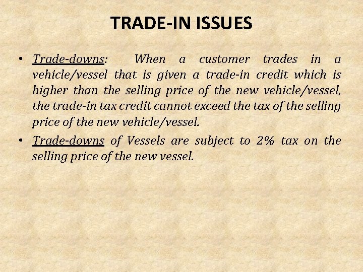 TRADE-IN ISSUES • Trade-downs: When a customer trades in a vehicle/vessel that is given