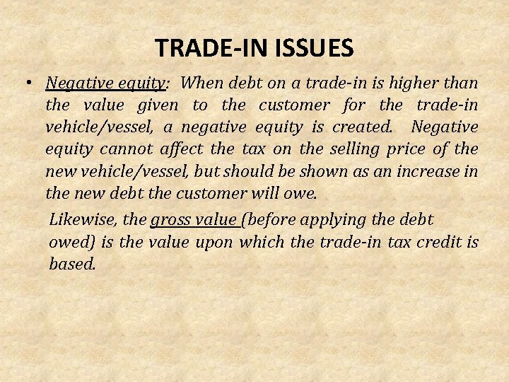 TRADE-IN ISSUES • Negative equity: When debt on a trade-in is higher than the