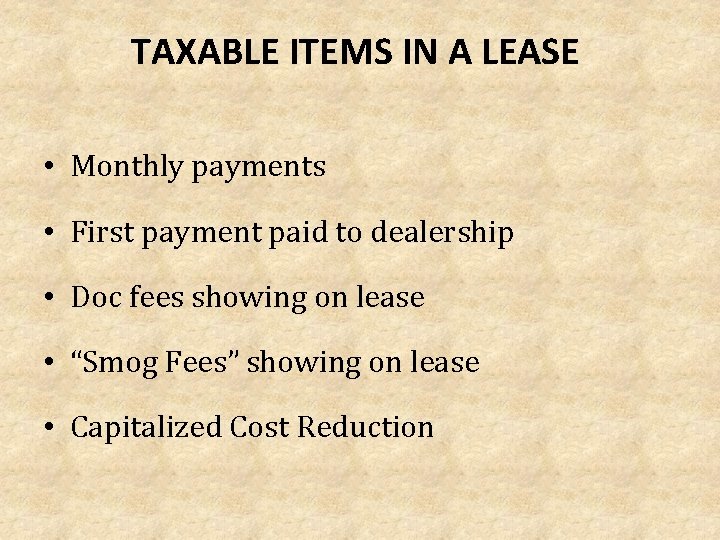 TAXABLE ITEMS IN A LEASE • Monthly payments • First payment paid to dealership