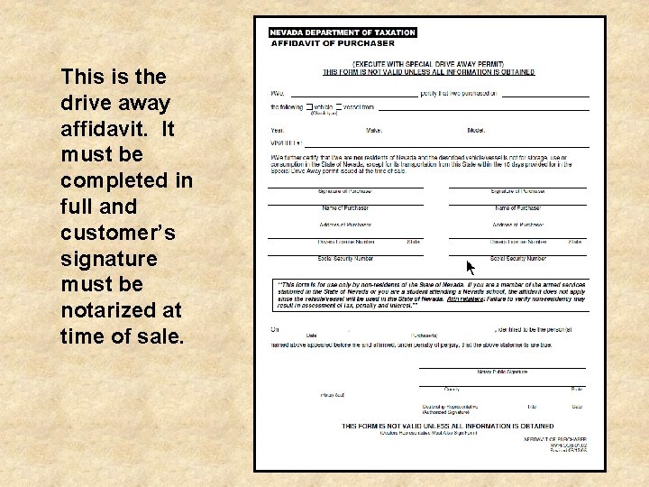 This is the drive away affidavit. It must be completed in full and customer’s