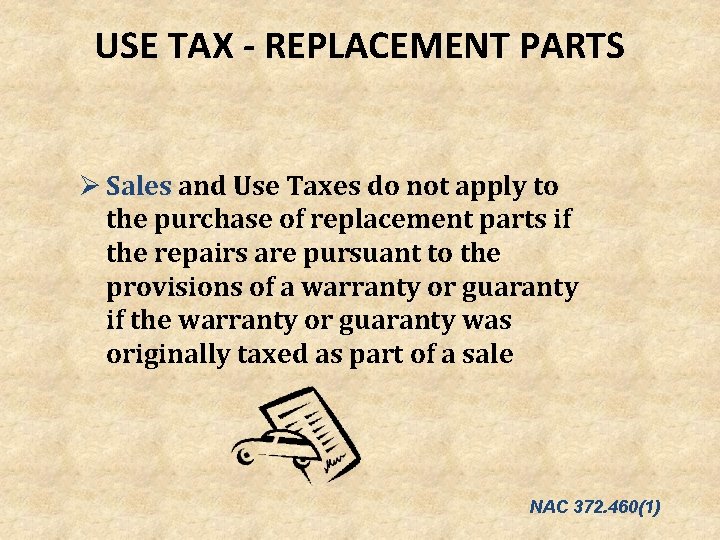 USE TAX - REPLACEMENT PARTS Ø Sales and Use Taxes do not apply to