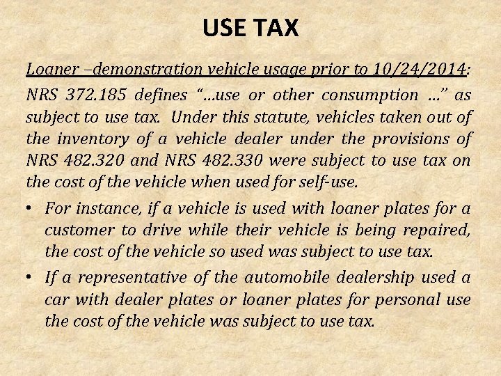 USE TAX Loaner –demonstration vehicle usage prior to 10/24/2014: NRS 372. 185 defines “…use