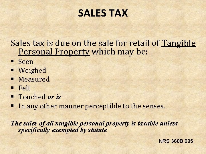 SALES TAX Sales tax is due on the sale for retail of Tangible Personal