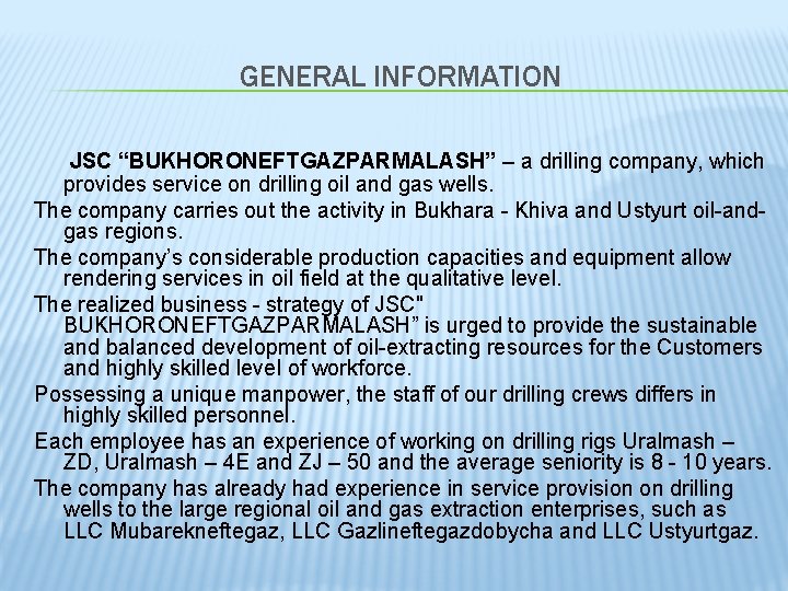 GENERAL INFORMATION JSC “BUKHORONEFTGAZPARMALASH” – a drilling company, which provides service on drilling oil