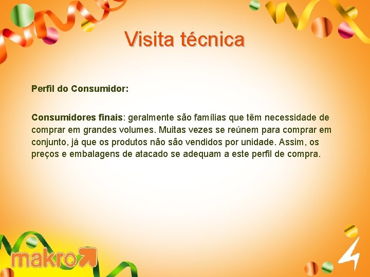 Visita técnica Perfil do Consumidor: Consumidores finais: geralmente são famílias que têm necessidade de