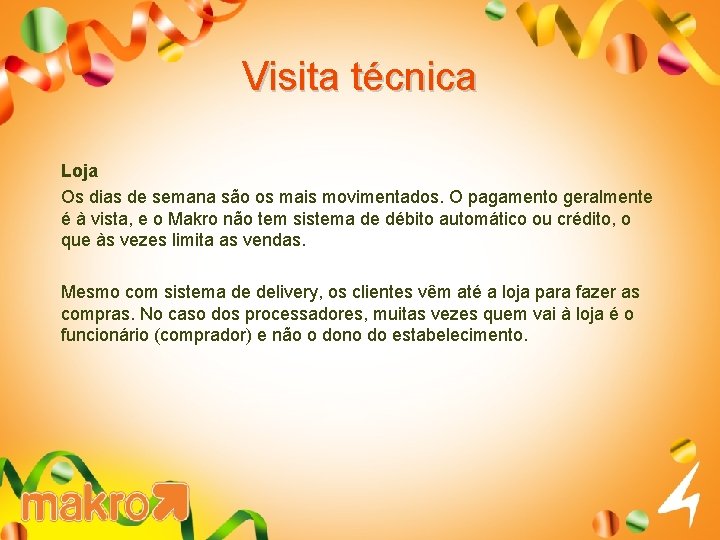 Visita técnica Loja Os dias de semana são os mais movimentados. O pagamento geralmente