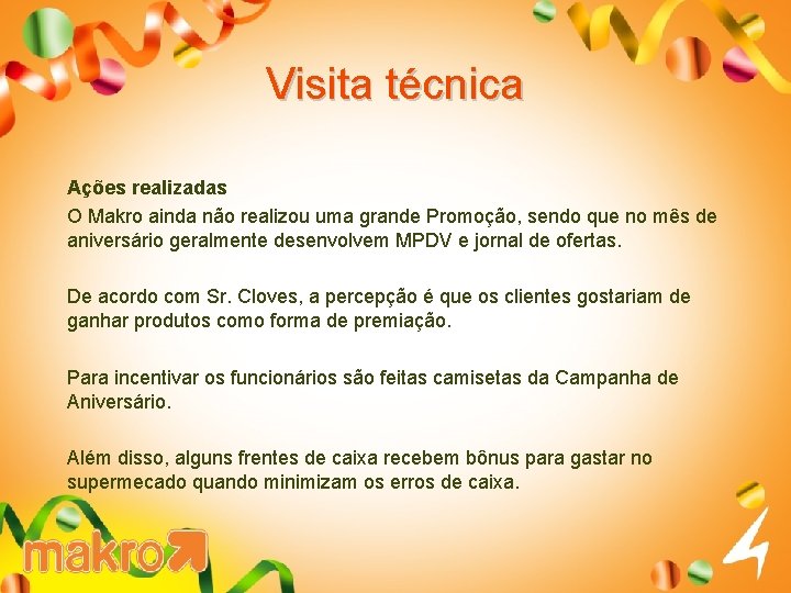 Visita técnica Ações realizadas O Makro ainda não realizou uma grande Promoção, sendo que