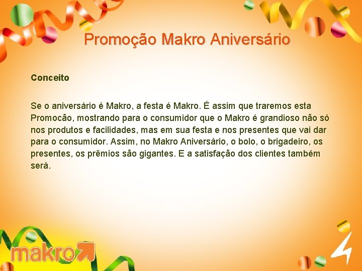 Promoção Makro Aniversário Conceito Se o aniversário é Makro, a festa é Makro. É