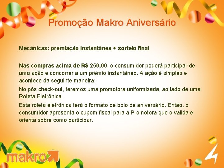 Promoção Makro Aniversário Mecânicas: premiação instantânea + sorteio final Nas compras acima de R$