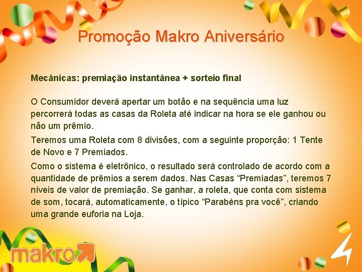 Promoção Makro Aniversário Mecânicas: premiação instantânea + sorteio final O Consumidor deverá apertar um