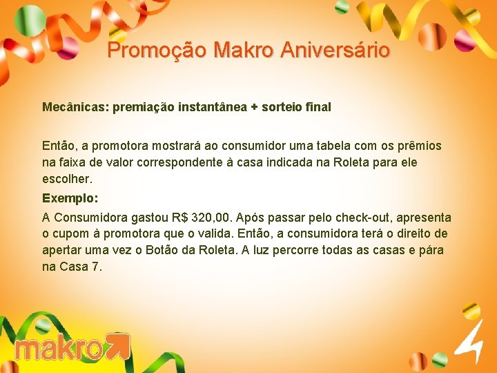 Promoção Makro Aniversário Mecânicas: premiação instantânea + sorteio final Então, a promotora mostrará ao