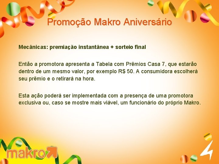 Promoção Makro Aniversário Mecânicas: premiação instantânea + sorteio final Então a promotora apresenta a
