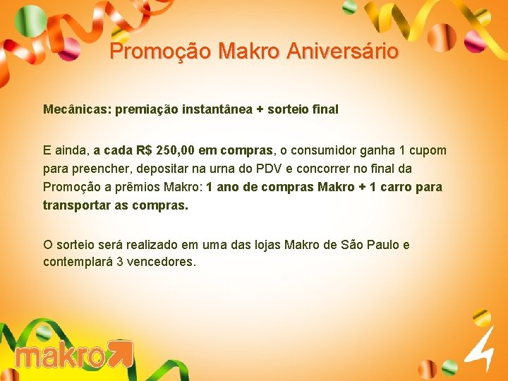 Promoção Makro Aniversário Mecânicas: premiação instantânea + sorteio final E ainda, a cada R$