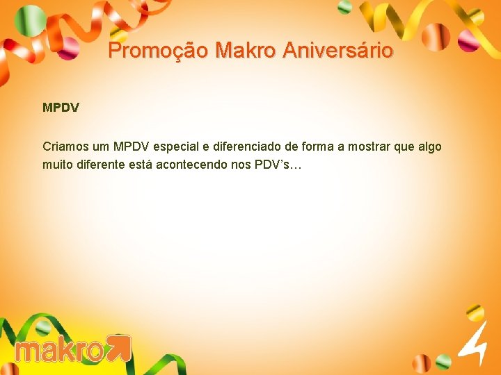 Promoção Makro Aniversário MPDV Criamos um MPDV especial e diferenciado de forma a mostrar