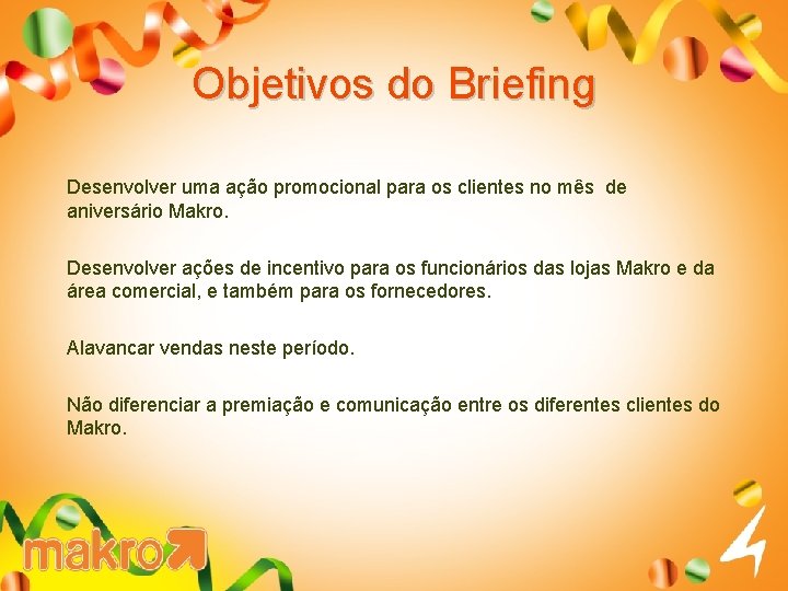 Objetivos do Briefing Desenvolver uma ação promocional para os clientes no mês de aniversário