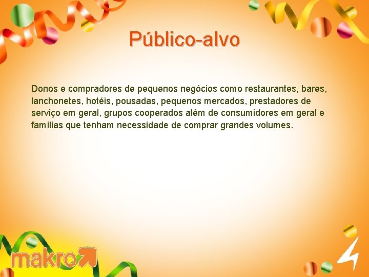 Público-alvo Donos e compradores de pequenos negócios como restaurantes, bares, lanchonetes, hotéis, pousadas, pequenos