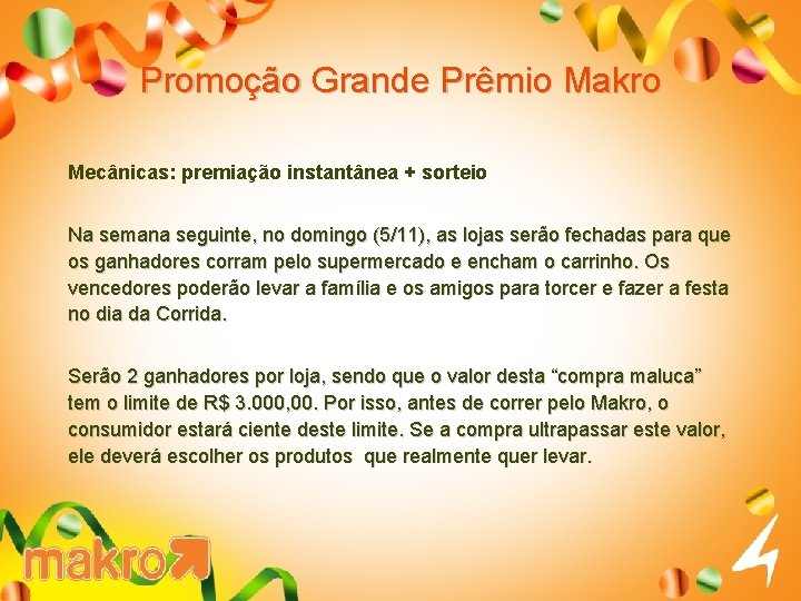 Promoção Grande Prêmio Makro Mecânicas: premiação instantânea + sorteio Na semana seguinte, no domingo