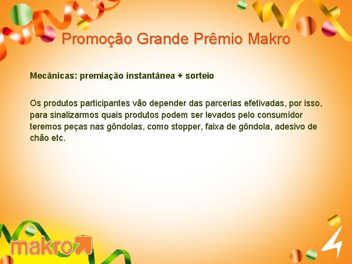 Promoção Grande Prêmio Makro Mecânicas: premiação instantânea + sorteio Os produtos participantes vão depender